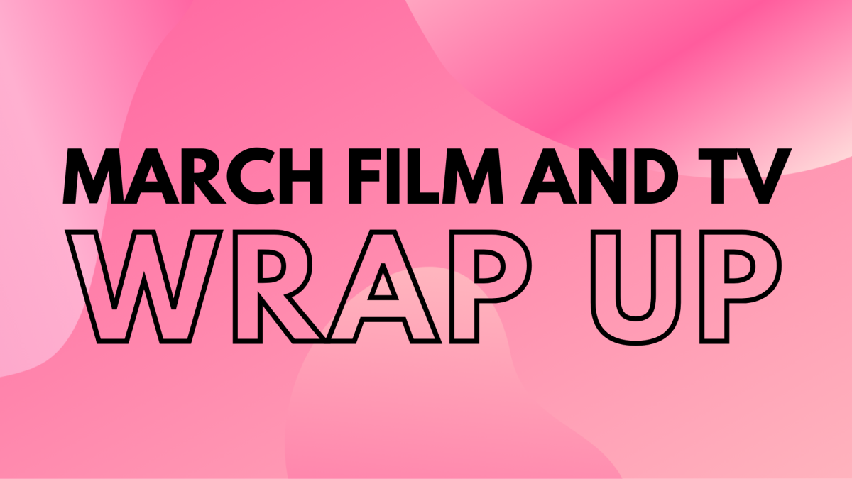 March Wrap Up: New Indie Films, Saying Goodbye to Sitcoms, Women’s History Month, and more.